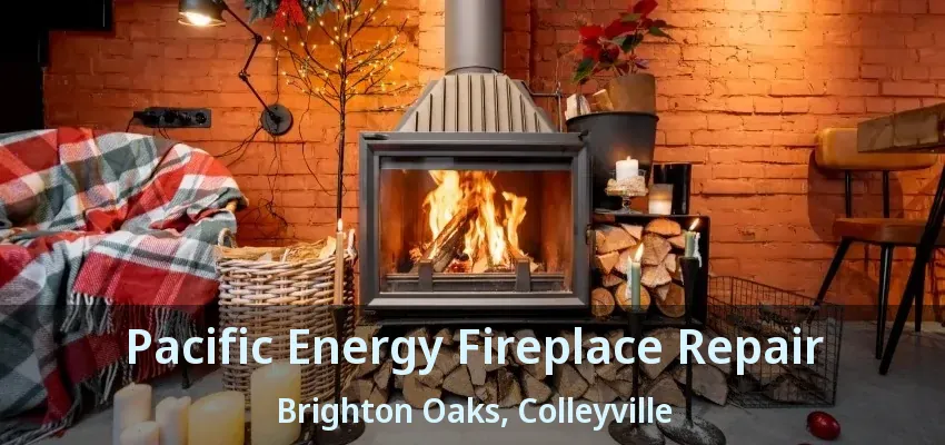 Pacific Energy Fireplace Repair Brighton Oaks, Colleyville - TX