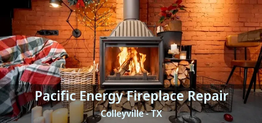 Pacific Energy Fireplace Repair Colleyville - TX