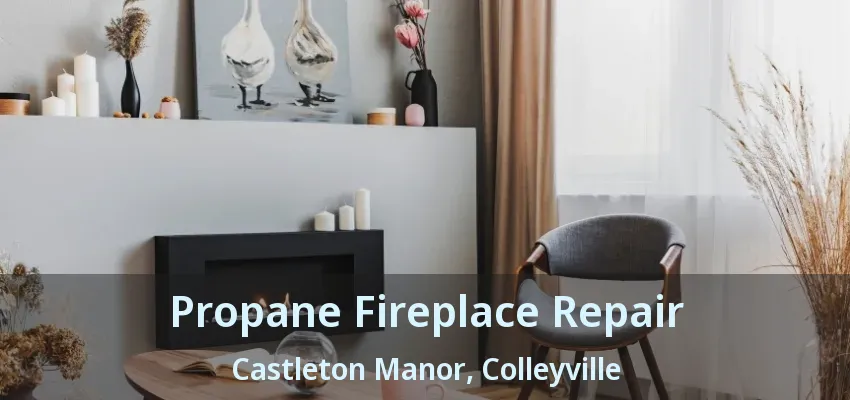 Propane Fireplace Repair Castleton Manor, Colleyville - TX