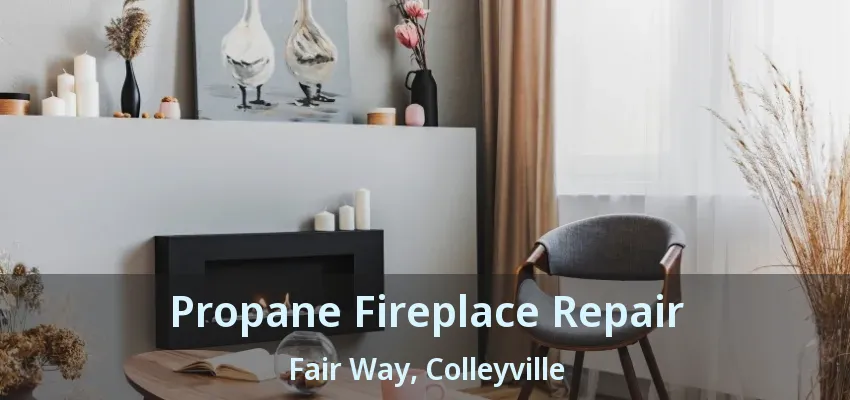 Propane Fireplace Repair Fair Way, Colleyville - TX