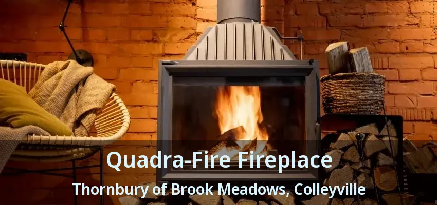Quadra-Fire Fireplace Thornbury of Brook Meadows, Colleyville - TX