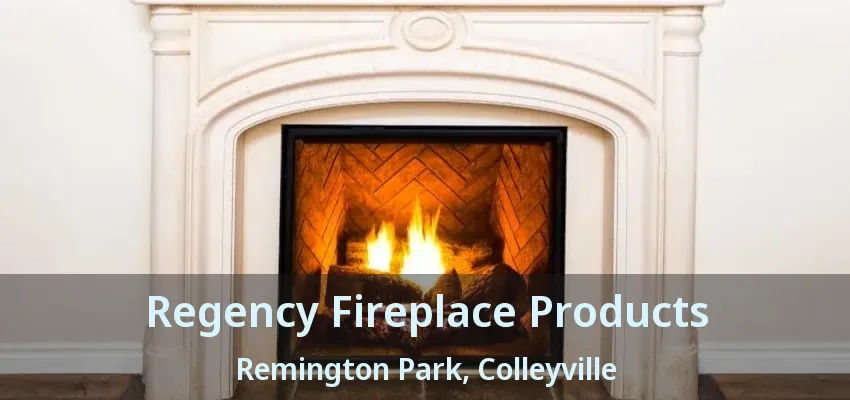 Regency Fireplace Products Remington Park, Colleyville - TX