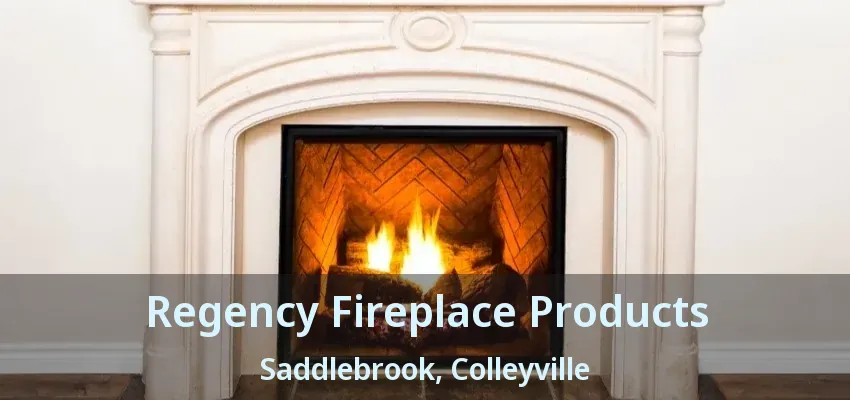 Regency Fireplace Products Saddlebrook, Colleyville - TX