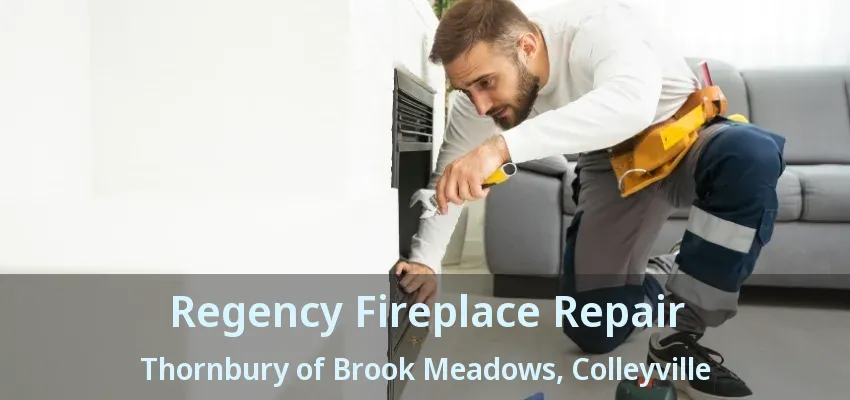 Regency Fireplace Repair Thornbury of Brook Meadows, Colleyville - TX