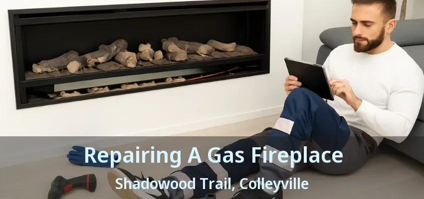 Repairing A Gas Fireplace Shadowood Trail, Colleyville - TX