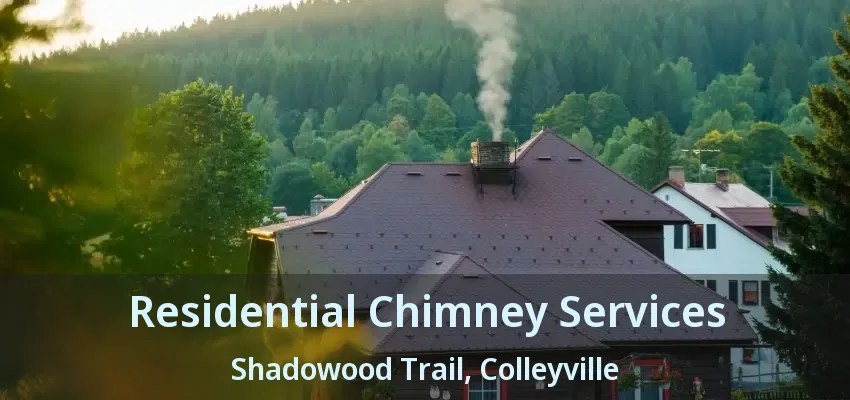 Residential Chimney Services Shadowood Trail, Colleyville - TX