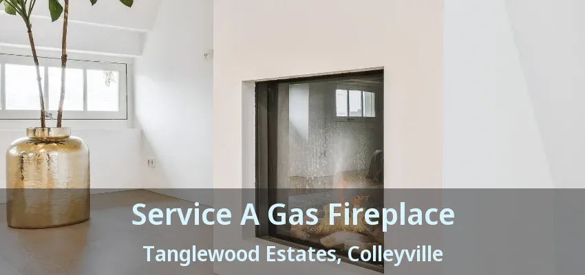 Service A Gas Fireplace Tanglewood Estates, Colleyville - TX
