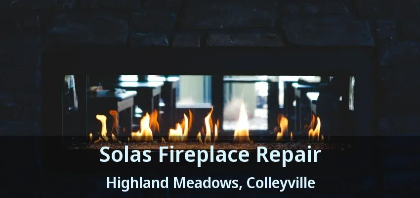 Solas Fireplace Repair Highland Meadows, Colleyville - TX