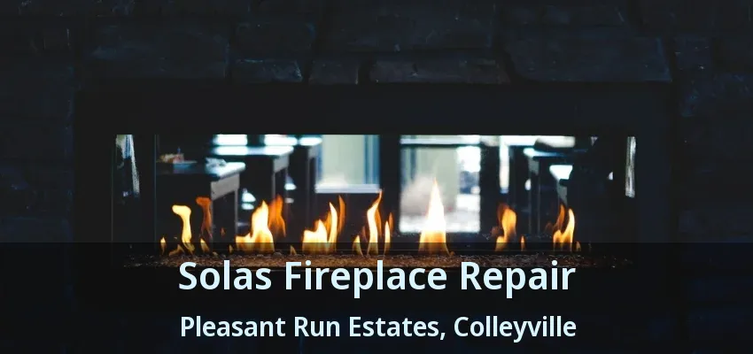 Solas Fireplace Repair Pleasant Run Estates, Colleyville - TX