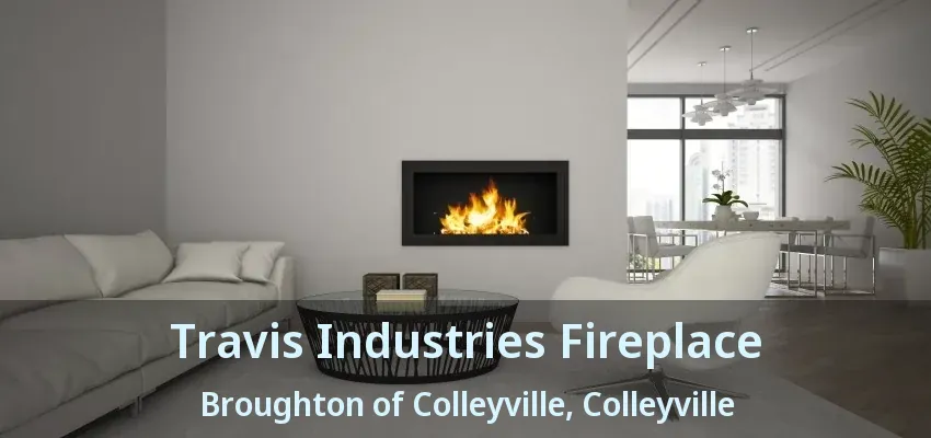 Travis Industries Fireplace Broughton of Colleyville, Colleyville - TX