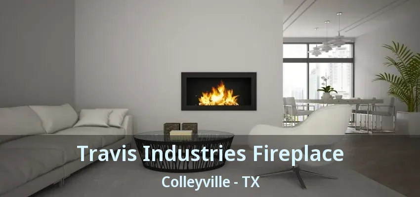 Travis Industries Fireplace Colleyville - TX