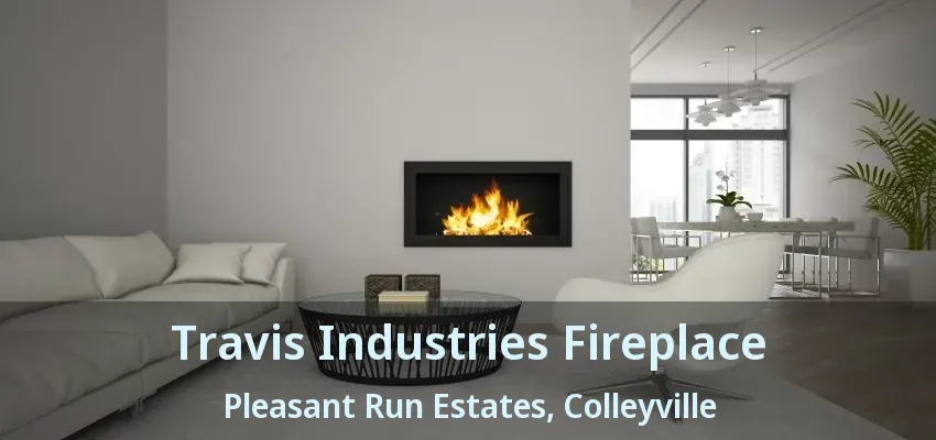 Travis Industries Fireplace Pleasant Run Estates, Colleyville - TX
