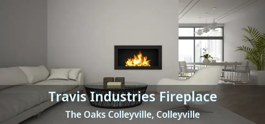 Travis Industries Fireplace The Oaks Colleyville, Colleyville - TX