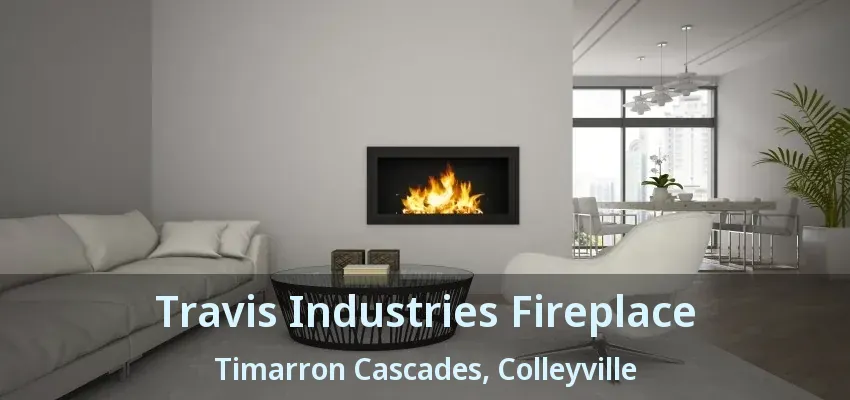 Travis Industries Fireplace Timarron Cascades, Colleyville - TX