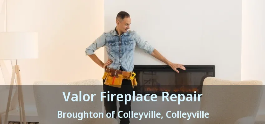 Valor Fireplace Repair Broughton of Colleyville, Colleyville - TX