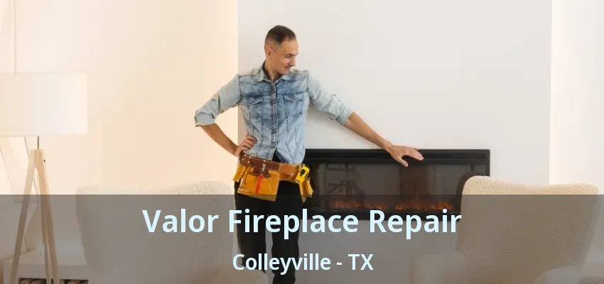 Valor Fireplace Repair Colleyville - TX