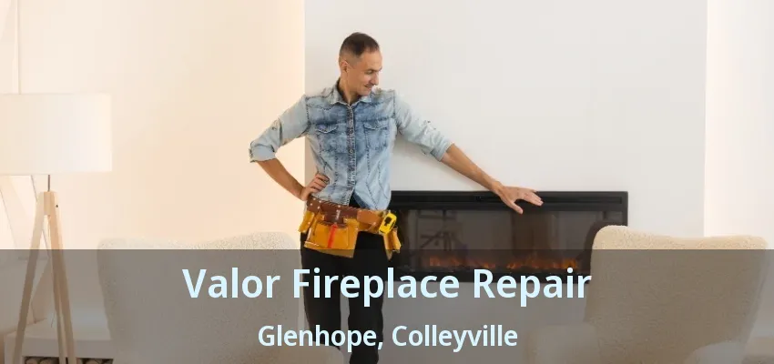 Valor Fireplace Repair Glenhope, Colleyville - TX