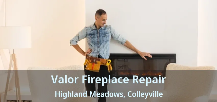 Valor Fireplace Repair Highland Meadows, Colleyville - TX