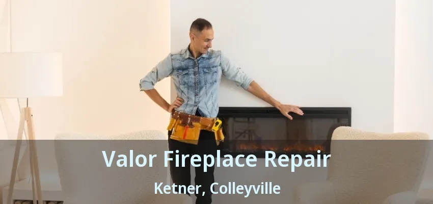 Valor Fireplace Repair Ketner, Colleyville - TX