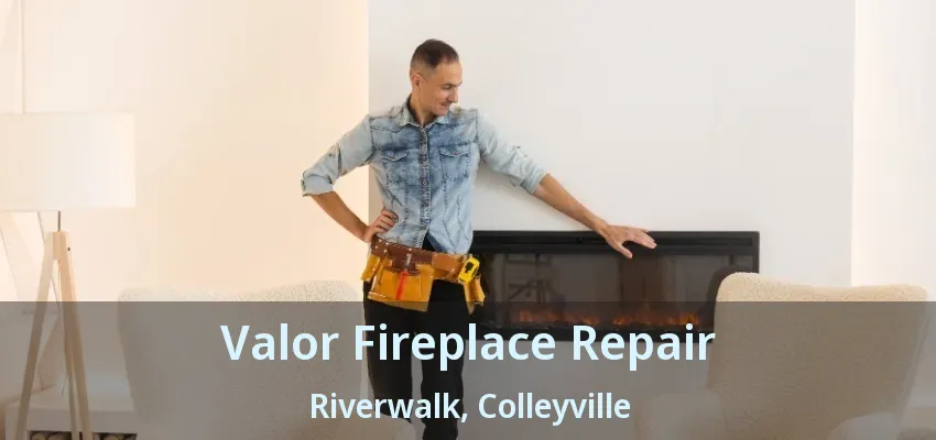 Valor Fireplace Repair Riverwalk, Colleyville - TX