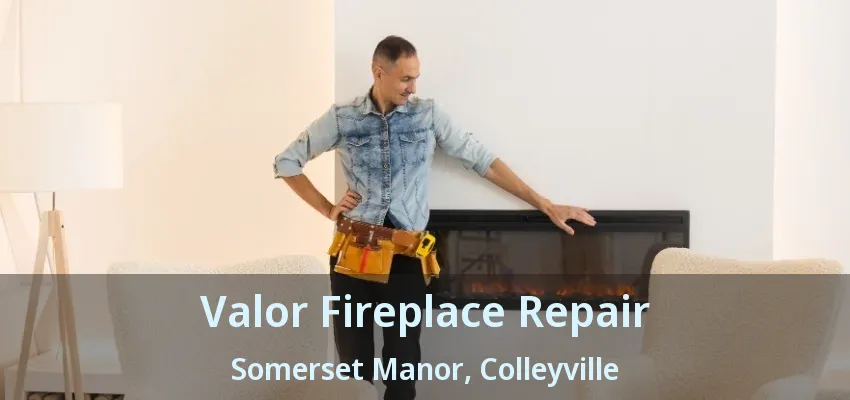 Valor Fireplace Repair Somerset Manor, Colleyville - TX
