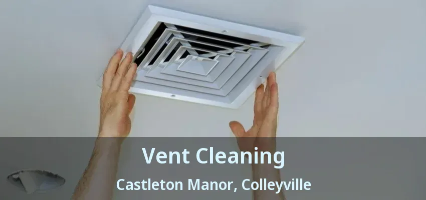 Vent Cleaning Castleton Manor, Colleyville - TX