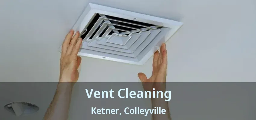 Vent Cleaning Ketner, Colleyville - TX