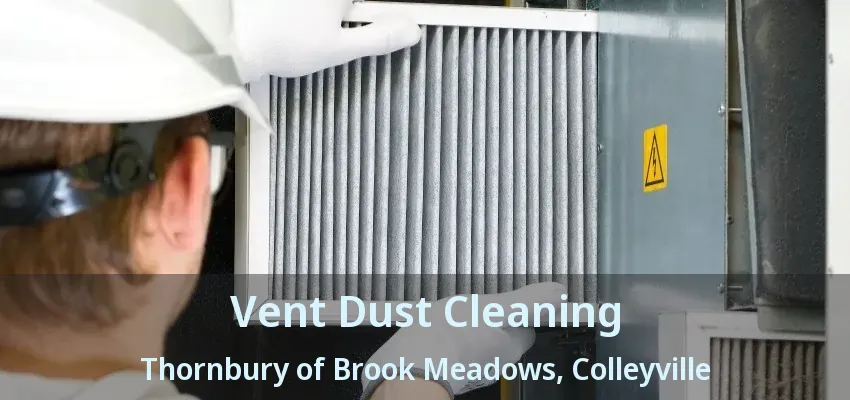 Vent Dust Cleaning Thornbury of Brook Meadows, Colleyville - TX