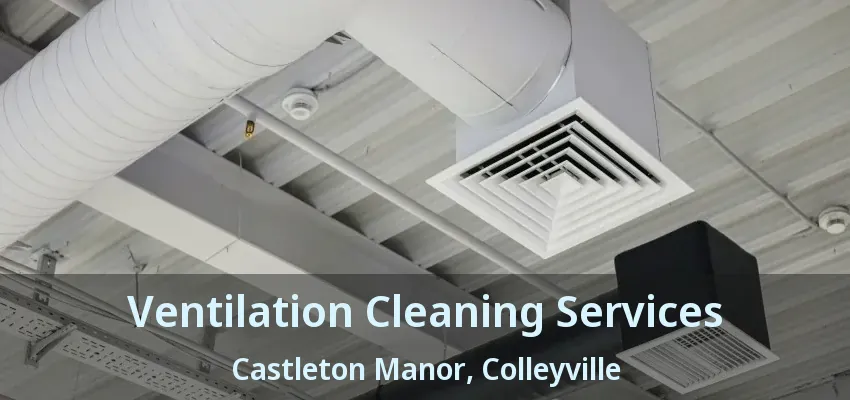 Ventilation Cleaning Services Castleton Manor, Colleyville - TX