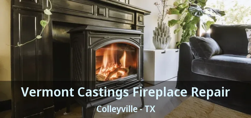 Vermont Castings Fireplace Repair Colleyville - TX