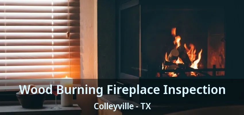 Wood Burning Fireplace Inspection Colleyville - TX