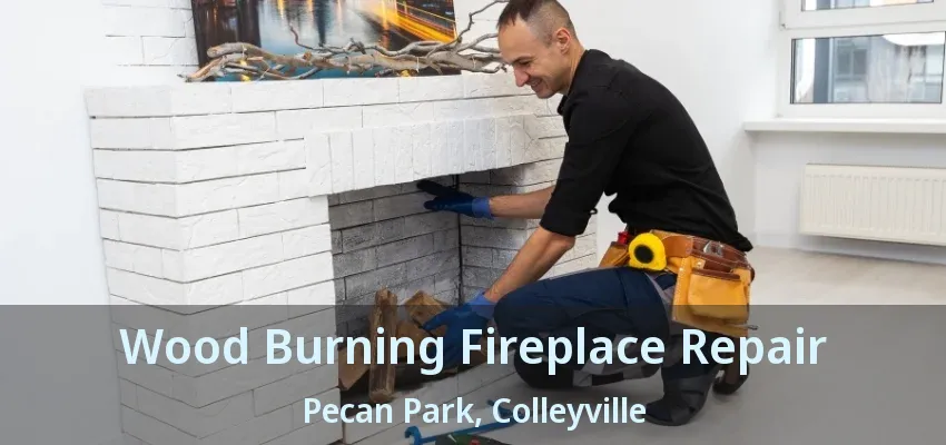 Wood Burning Fireplace Repair Pecan Park, Colleyville - TX