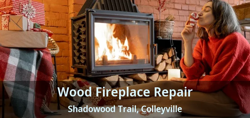 Wood Fireplace Repair Shadowood Trail, Colleyville - TX