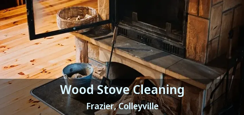 Wood Stove Cleaning Frazier, Colleyville - TX