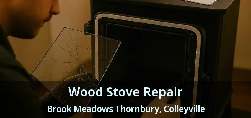 Wood Stove Repair Brook Meadows Thornbury, Colleyville - TX