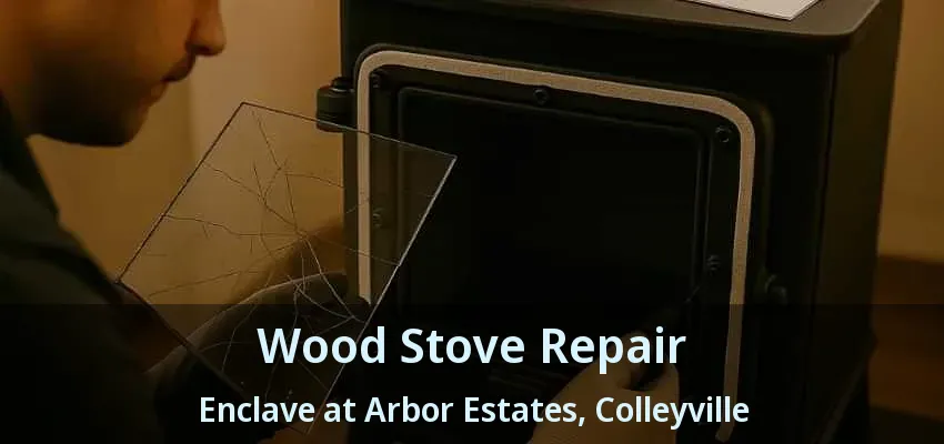 Wood Stove Repair Enclave at Arbor Estates, Colleyville - TX