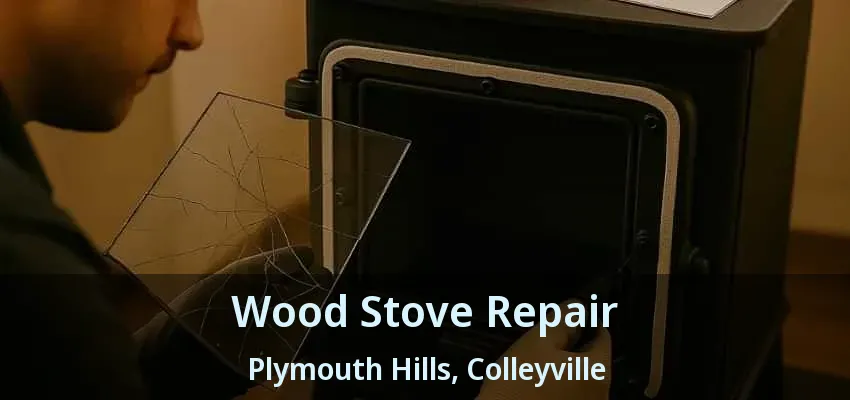 Wood Stove Repair Plymouth Hills, Colleyville - TX