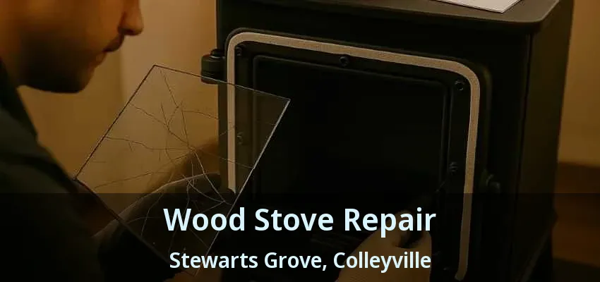 Wood Stove Repair Stewarts Grove, Colleyville - TX