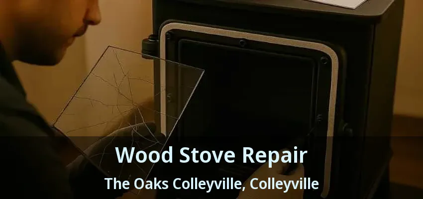 Wood Stove Repair The Oaks Colleyville, Colleyville - TX