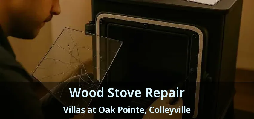 Wood Stove Repair Villas at Oak Pointe, Colleyville - TX